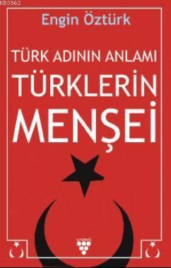 Türk Adının Anlamı ve Türklerin Menşei