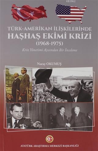 Türk-Amerikan İlişkilerinde Haşhaş Ekimi Krizi (1968-1975); Kriz Yönetimi Açısından Bir İnceleme
