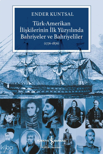 Türk-Amerikan İlişkilerinin İlk Yüzyılında Bahriyeler ve Bahriyeliler (1776-1876)