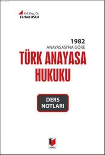 Türk Anayasa Hukuku Ders Notları; 1982 Anayasası'na Göre