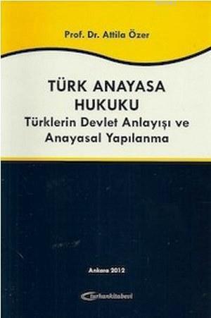 Türk Anayasa Hukuku; Türklerin Devlet Anlayışı ve Anayasal Yapılanma
