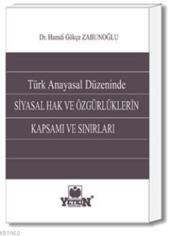 Türk Anayasal Düzeninde Siyasal Hak ve Özgürlüklerin Kapsamı ve Sınırları