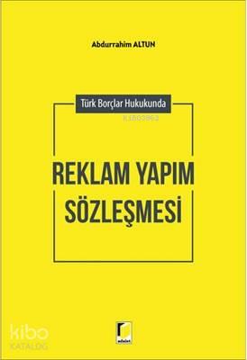 Türk Borçlar Hukukunda Reklam Yapım Sözleşmesi
