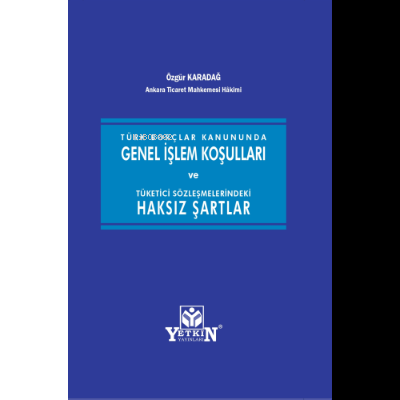 Türk Borçlar Kanununda Genel İşlem Koşulları ve Tüketici Sözleşmelerindeki Haksız Şartlar