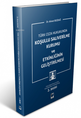 Türk Ceza Hukukunda;;Koşullu Salıverilme Kurumu ve Etkinliğinin Geliştirilmesi