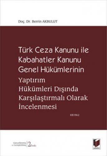Türk Ceza Kanunu ile Kabahatler Kanunu Genel Hükümlerinin; Yaptırım Hükümleri Dışında Karşılaştırmalı Olarak İncelenmesi