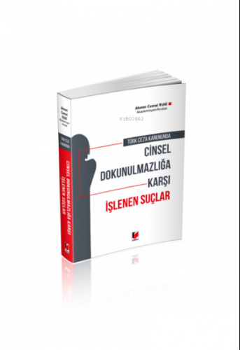 Türk Ceza Kanununda Cinsel Dokunulmazlığa Karşı İşlenen Suçlar