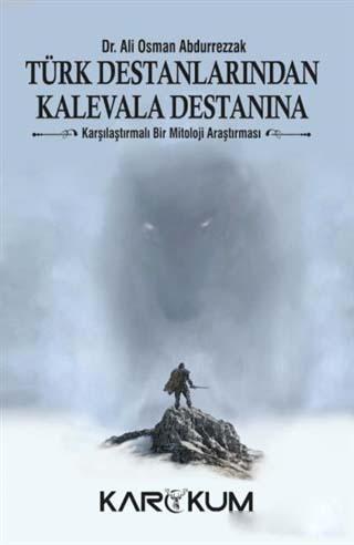 Türk Destanlarından Kalevala Destanına; Karşılaştırmalı Bir Mitoloji Araştırması