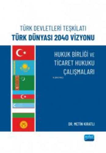 Türk Devletleri Teşkilatı Türk Dünyası 2040 Vizyonu ;Hukuk Birliği Ve 