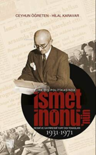 Türk Dış Politikasında İsmet İnönü’nün Resmî Ve Gayriresmî Yurt Dışı Temasları 1931-1971