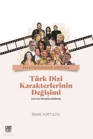 Türk Dizi Karakterlerinin Değişimi (1974 - 2022 Toplumsal Yansımalar)