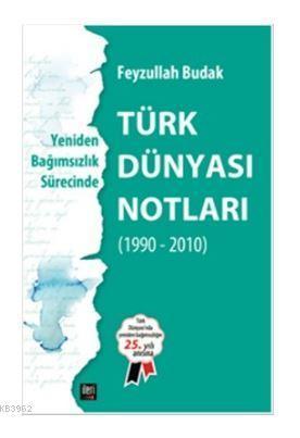 Türk Dünyası Notları - Yeniden Bağımsızlık Sürecinde