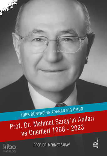 Türk Dünyasına Adanan Ömür ;Prof. Dr. Mehmet Saray'ın Anıları ve Öneri