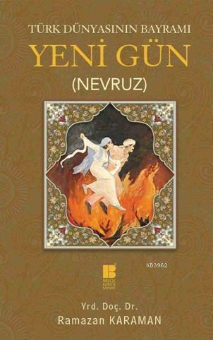 Türk Dünyasının Bayramı - Yeni Gün (Nevruz)