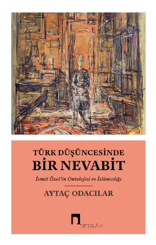 Türk Düşüncesinde Bir Nevabit;İsmet Özel’in Ontolojisi ve İslâmcılığı