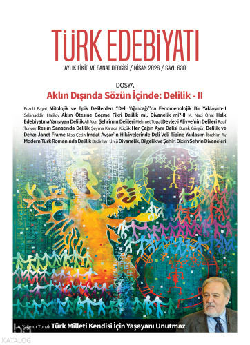 Türk Edebiyatı Aylık Fikir ve Sanat Dergisi Sayı: 630 (Nisan 2026)