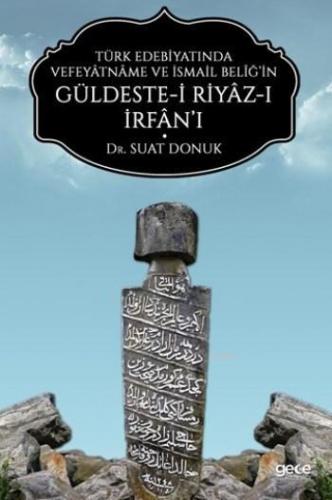 Türk Edebiyatında Vefeyâtnâme Ve İsmail Belîğ'in Güldeste-i Riyâz-ı İrfân'ı