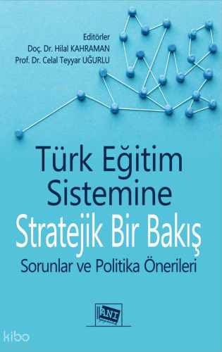 Türk Eğitim Sistemine Stratejik bir Bakış - Sorunlar ve Politika Öneri
