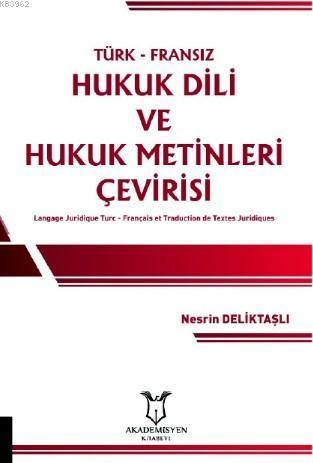Türk-Fransız Hukuk Dili ve Hukuk Metinleri Çevirisi; Langage Juridique Turc - Français et Traduction de Textes Juridiques