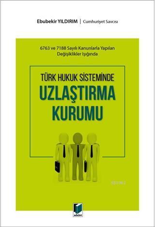 Türk Hukuk Sisteminde Uzlaştırma Kurumu; 6783 ve 7188 Sayılı Kanunlarla Yapılan Değişiklikler Işığında