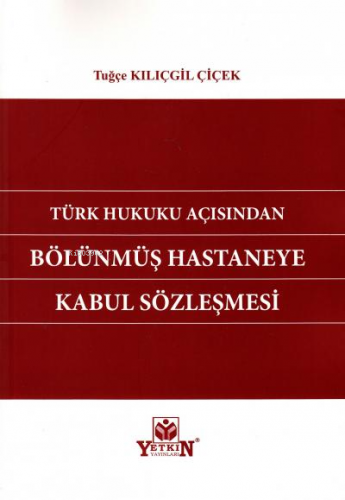 Türk Hukuku Açısından Bölünmüş Hastaneye Kabul Sözleşmesi