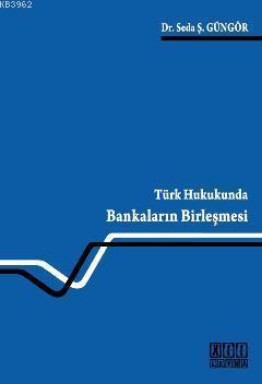 Türk Hukukunda Bankaların Birleşmesi