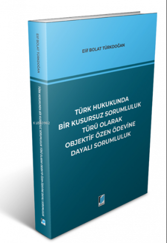 Türk Hukukunda Bir Kusursuz Sorumluluk Türü Olarak Objektif Özen Ödevine Dayalı Sorumluluk