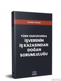 Türk Hukukunda İşverenin İş Kazasından Doğan Sorumluluğu