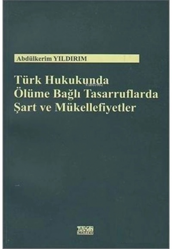 Türk Hukukunda Ölüme Bağlı Tasarruflarda Şart ve Mükellefiyetler