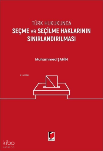 Türk Hukukunda Seçme ve Seçilme Haklarının Sınırlandırılması