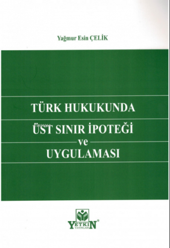 Türk Hukukunda Üst Sınır İpoteği ve Uygulaması
