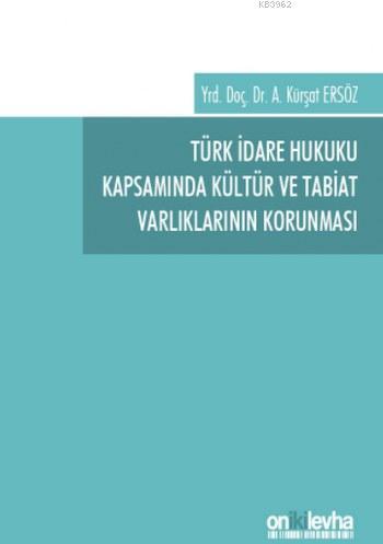 Türk İdare Hukuku Kapsamında Külür ve Tabiat Varlıklarının Korunması