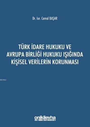 Türk İdare Hukuku ve Avrupa Birliği Hukuku Işığında Kişisel Verilerin Korunması