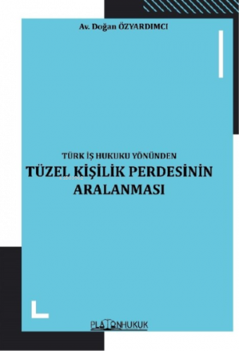 Türk İş Hukuku Yönünden Tüzel Kişilik Perdesinin Aralanması