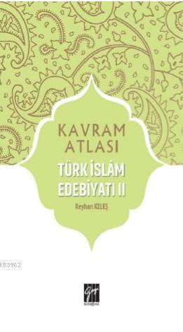 Türk İslâm Edebiyatı II; Kavram Atlası