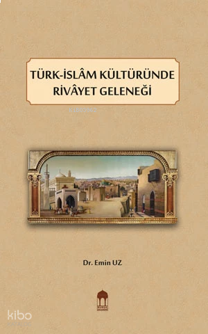 Türk-İslâm Kültüründe Rivâyet Geleneği