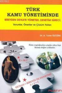 Türk Kamu Yönetiminde Bireyden Devlete Yönetsel Denetim Süreci; Sorular, Öneriler ve Çözüm Yolları