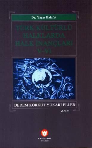 Türk Kültürlü Halklarda Halk İnançları 5-6; Dedem Korkut Yukarı Eller