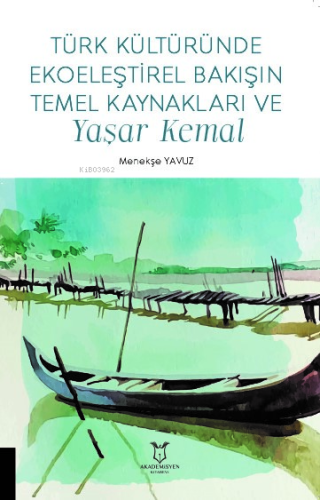 Türk Kültüründe Ekoeleştirel Bakışın Temel Kaynakları ve Yaşar Kemal