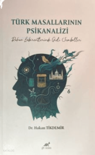 Türk Masallarının Psikanalizi;Ruhun Labirentinde Gizli Semboller