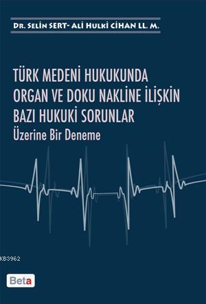 Türk Medeni Hukukunda Organ ve Doku Nakline İlişkin Bazı Hukuki Sorunlar Üzerine Bir Deneme