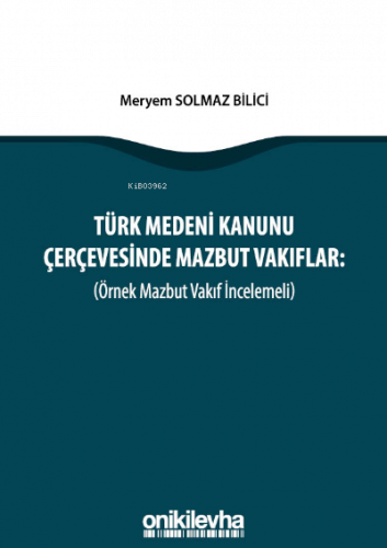Türk Medeni Kanunu Çerçevesinde Mazbut Vakıflar (Örnek Mazbut Vakıf İncelemeli)