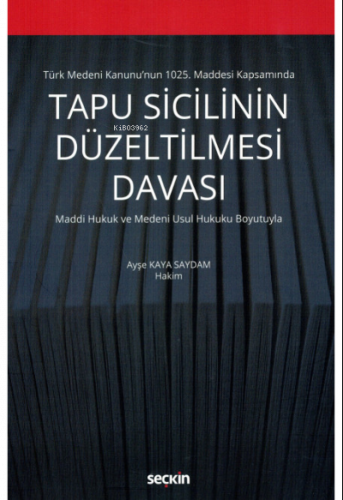 Türk Medeni Kanunu'nun 1025. Maddesi Kapsamında Tapu Sicilinin Düzeltilmesi Davası;Maddi Hukuk ve Medeni Usul Hukuku Boyutuyla
