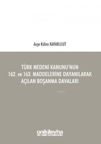 Türk Medeni Kanunu'nun 162. ve 163. Maddelerine Dayanılarak Açılan Boşanma Davaları