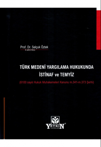 Türk Medeni Yargılama Hukukunda İstinaf ve Temyiz ;(6100 Sayılı Hukuk Muhakemeleri Kanunu m.341 - m.373 Şerhi)