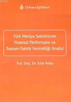 Türk Medya Sektöründe Finansal Performans ve Toplam Faktör Verimlilği Analizi