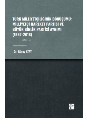 Türk Milliyetçiliğinin Dönüşümü: ;Milliyetçi Hareket Partisi ve Büyük Birlik Partisi Ayrımı (1992-2018)