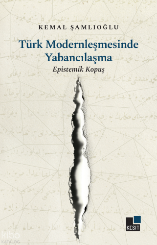 Türk Modernleşmesinde Yabancılaşma;Epistemik Kopuş