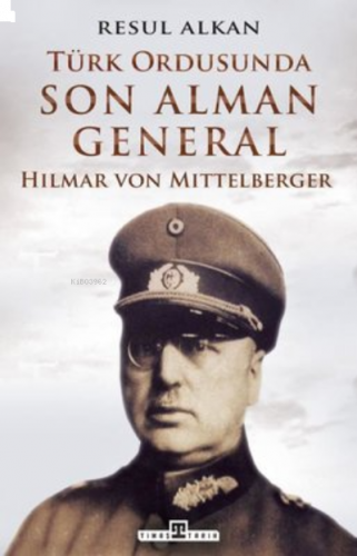 Türk Ordusunda Son Alman General:;Hilmar von Mittelberger