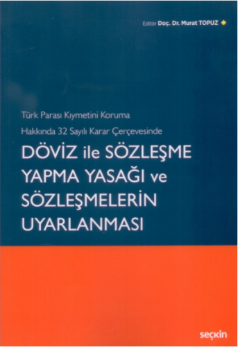 Türk Parası Kıymetini Koruma Hakkında 32 Sayılı Karar Çerçevesinde Döviz ile Sözleşme Yapma Yasağı ve Sözleşmelerin Uyarlanması